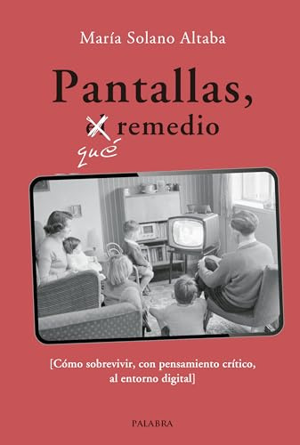 Pantallas, qué remedio: Cómo sobrevivir, con pensamiento crítico, al entorno digital (Educación y familia)