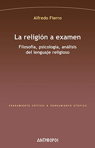 La religión a examen: Filosofía, psicología, análisis del lenguaje religioso (Pensamiento Crítico / Pensamiento Utópico)