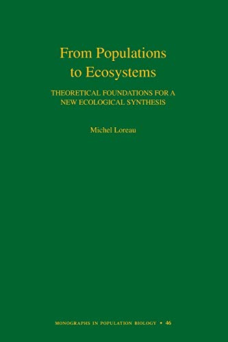 From Populations to Ecosystems: Theoretical Foundations for a New Ecological Synthesis (Monographs in Population Biology, 46, Band 46)
