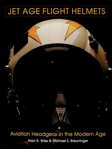 JET AGE FLIGHT HELMETS: Aviation Headgear in the Modern Age (Schiffer Military/Aviation History)