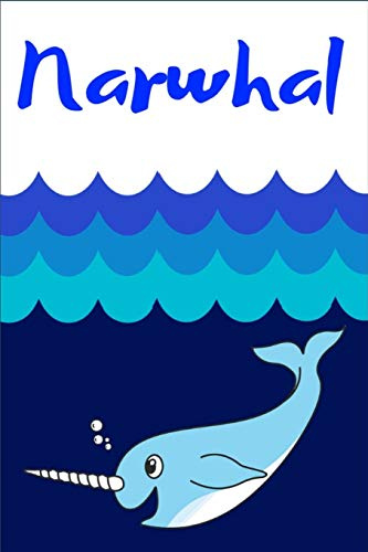 Narwhal: Narwhal - Notebook: 100 Pages, College Ruled, 6 x 9 (Great Gift for Family Members, Friends or an Excellent Journal)