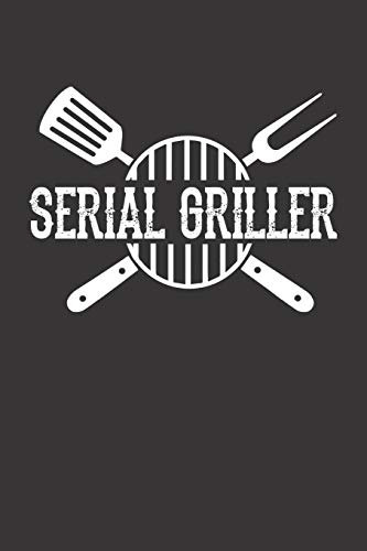Mein Grillbuch: ♦ deine eigenen Grillrezepte auf einen Blick ♦ Vorausgefülltes Grillprotokoll für deine eigenen Rezepte und Fleisch-Kreationen ♦ ... 6x9 Format ♦ Motiv: Serial Griller 2