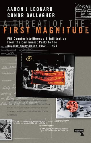 A Threat of the First Magnitude: FBI Counterintelligence & Infiltration From the Communist Party to the Revolutionary Union - 1962-1974