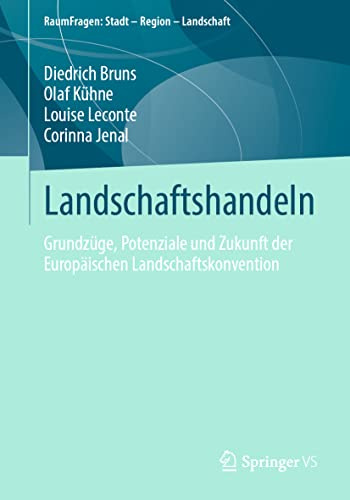 Landschaftshandeln: Grundzüge, Potenziale und Zukunft der Europäischen Landschaftskonvention (RaumFragen: Stadt – Region – Landschaft)
