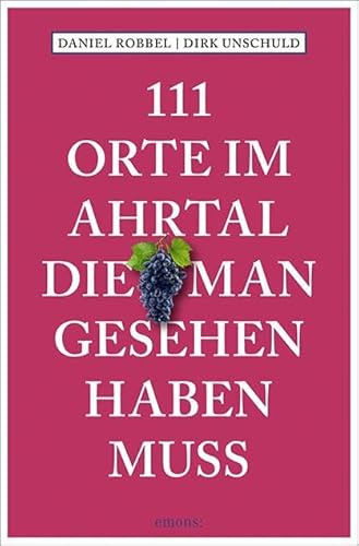 111 Orte im Ahrtal, die man gesehen haben muss: Reiseführer