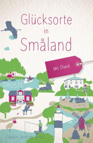 Glücksorte in Småland. Mit Öland: Fahr hin & werd glücklich - mit 80 ausgewählten Highlights und Geheimtipps für besondere Entdeckungen, Ausflüge und Kurztrips