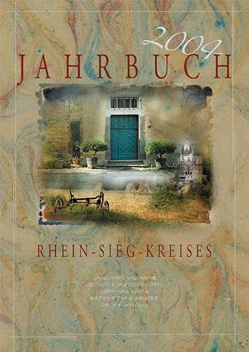 Jahrbuch des Rhein-Sieg-Kreises 2004: Landschaft und Natur, Geschichte und Geschichten, Leben und Kultur, Wirtschaft und Industrie, Chronik 2002/2003: Hrsg. v. Rhein-Sieg-Kreis
