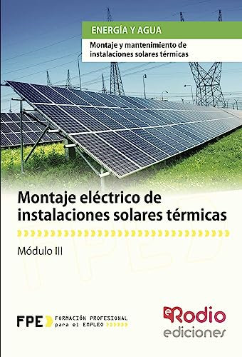 Montaje eléctrico de instalaciones solares térmicas. Energía y agua (CERTIFICADOS DE PROFESIONALIDAD)