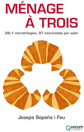 Ménage à trois: 28+1 microtrilogies, 87 microrelats per xalar (Narrativa Quorum, Band 37)