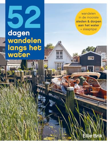 52 dagen wandelen langs het water: wandelen in de mooiste steden & dorpen aan het water + slaaptips (52-serie)