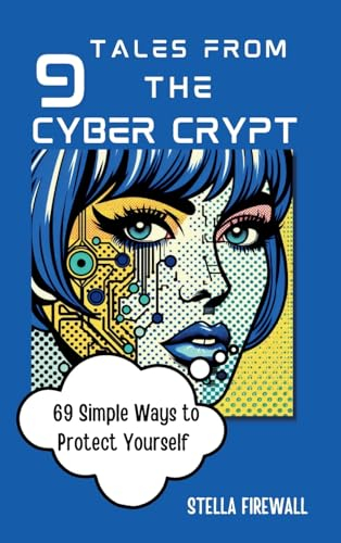 Tales From The Cyber Crypt: 69 Simple Ways To Protect Yourself
