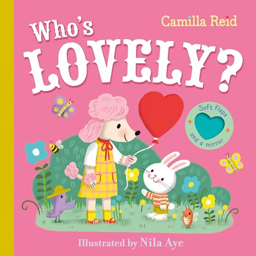 Who's Lovely?: An interactive lift the flap book for toddlers - with soft flaps and a mirror!