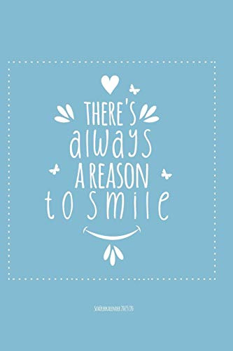 Schülerkalender 2019/20 THERE IS ALWAYS A REASON TO SMILE: Schulplaner, Kalender, Planer, Semesterplaner für Ausbildung oder Studium 2019 2020