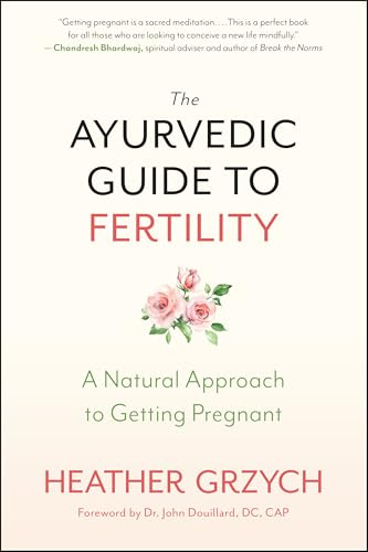 The Ayurvedic Guide to Fertility: A Natural Approach to Getting Pregnant