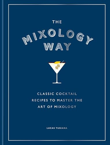 The Mixology Way: A Coffee Table Cocktail Book of Classic Cocktail Recipes