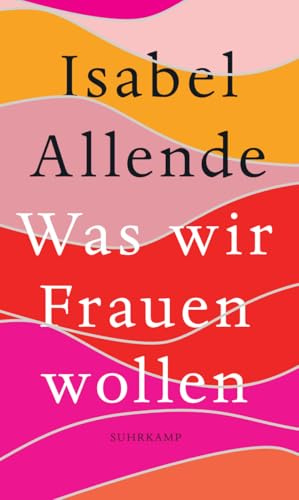 Was wir Frauen wollen: Von der Autorin des Weltbestsellers »Das Geisterhaus«