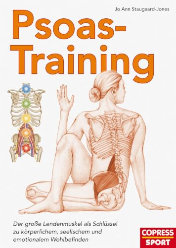 Psoas-Training. Der Lendenmuskel als Schlüssel zu ganzheitlichem Wohlbefinden. Rückenschmerzen vorbeugen und Mobilität verbessern durch anatomisches Verständnis und die besten Übungen