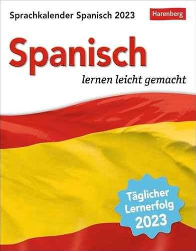 Spanisch Sprachkalender 2023. Tageskalender zum Abreißen mit kurzen Spanischlektionen. Tischkalender für jeden Tag - Spanisch lernen in 10 min ... lernen leicht gemacht - Tagesabreißkalender