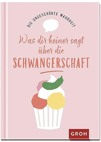 Die ungeschönte Wahrheit – Was dir keiner sagt über die Schwangerschaft (Geschenke für die Schwangerschaft und werdende Mamas)
