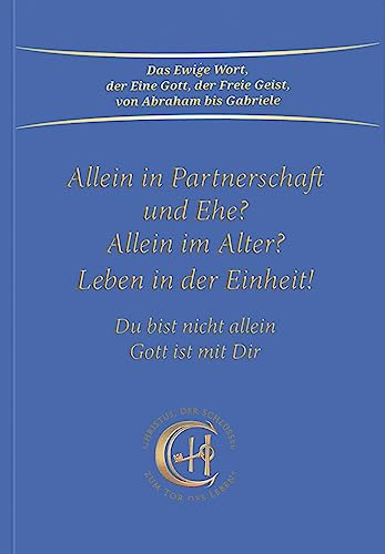 Allein in Partnerschaft und Ehe?: Allein im Alter? Leben in der Einheit. Du bist nicht allein - Gott ist mit Dir