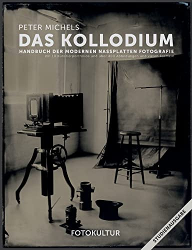 Das Kollodium: Handbuch der modernen Nassplattenfotografie - Studienausgabe