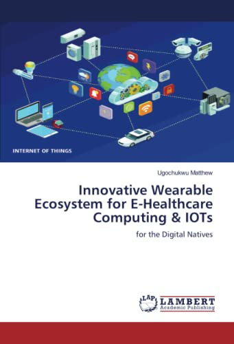 Innovative Wearable Ecosystem for E-Healthcare Computing & IOTs: for the Digital Natives