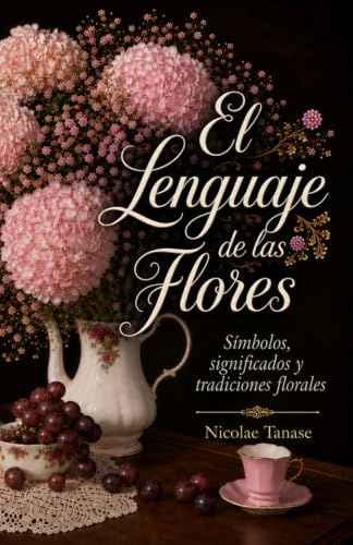 El lenguaje de las flores: El diccionario de las flores y sus significados (Tradiciones florales)