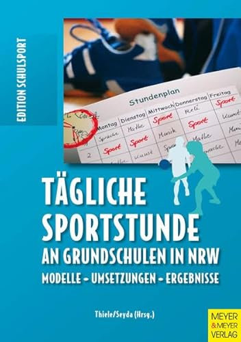 Tägliche Sportstunde an Grundschulen in NRW: Modelle - Umsetzungen - Ergebnisse (Edition Schulsport)