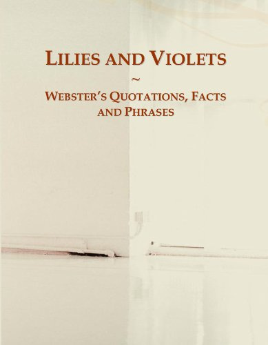 Lilies and Violets: Webster's Quotations, Facts and Phrases