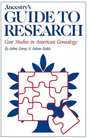 Ancestry's Guide to Research: Case Studies in American Genealogy