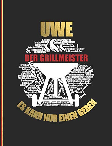 Uwe der Grillmeister: Es kann nur einen geben - Das personalisierte Grill-Rezeptbuch Uwe zum Selberschreiben für 120 Grillrezepte mit ... Design - ca. A4 Softcover (leeres Kochbuch)