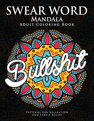 Swear Word Mandala Adults Coloring Book: Patterns for Relaxation and Stress Relief