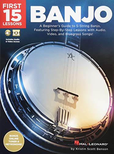 First 15 Lessons - Banjo: A Beginner's Guide, Featuring Step-By-Step Lessons with Audio, Video, and Bluegrass Songs!: A Beginner's Guide to 5-String ... With Audio, Video, and Bluegrass Songs!