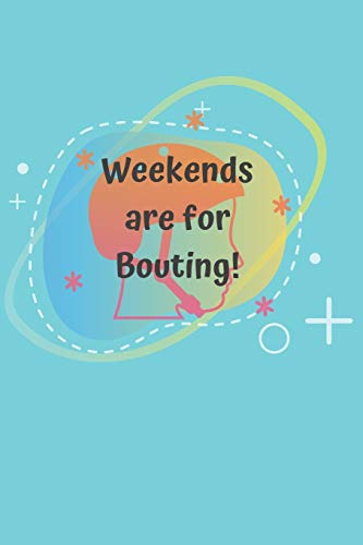 Weekends are for Bouting!: Roller Derby Bout Tracker for Bout Prep, Goals, Reflections and Basic Stats Tracking