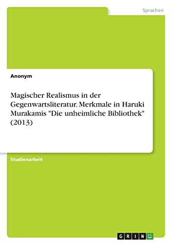 Magischer Realismus in der Gegenwartsliteratur. Merkmale in Haruki Murakamis Die unheimliche Bibliothek (2013)