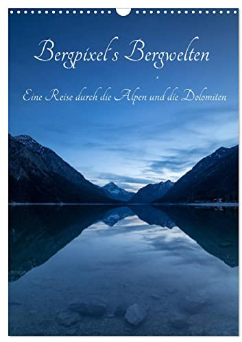 Bergpixel´s Bergwelten (Wandkalender 2026 DIN A3 hoch), CALVENDO Monatskalender: Bergpixel´s Bergwelten - Eine Reise durch die Alpen und die Dolomiten (CALVENDO Natur)