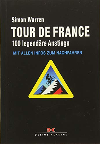 Tour de France: 100 legendäre Anstiege mit allen Infos zum Nachfahren