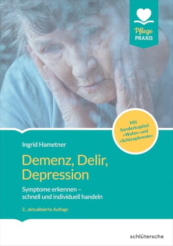 Demenz, Delir, Depression: Symptome erkennen - schnell und individuell handeln. Mit Sonderkapitel Wahn und Schizophrenie