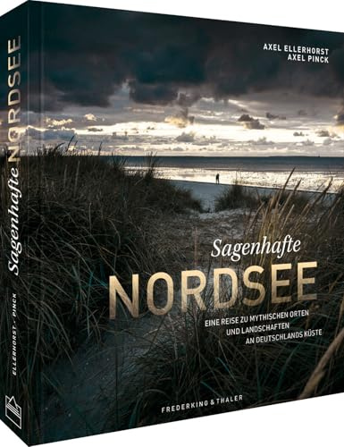 Bildband – Sagenhafte Nordsee: Eine Reise zu mythischen Orten und Landschaften an Deutschlands Küste. Sagenhaft schöne Reise-Fotografie der herben Nordseelandschaft.