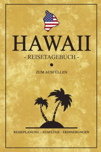 Hawaii Reisetagebuch zum Ausfüllen: Kleines Notizbuch zum Selberschreiben / Insel Hawaii Wandern, Camping und Urlaub / Reise Tagebuch Geschenk / Amerika Flagge Reisebuch / Backpacking Souvenirs USA