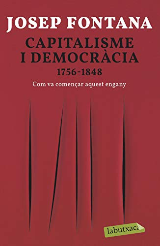 Capitalisme i democràcia: 1756-1848 Com va començar aquest engany (LABUTXACA)