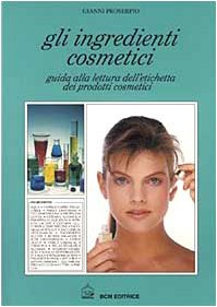 Gli ingredienti cosmetici. Guida alla lettura dell'etichetta dei prodotti cosmetici