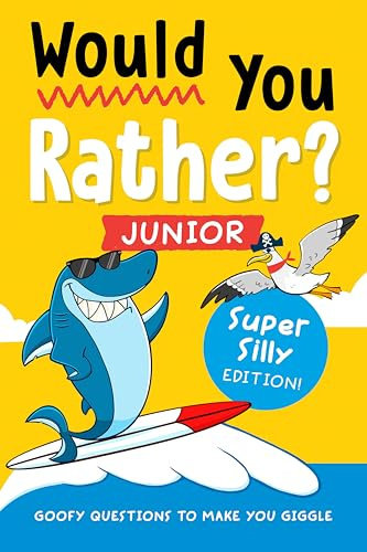 Would You Rather? Junior: Super Silly Edition!: Goofy Questions to Make You Giggle