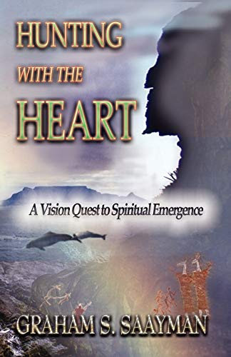 Hunting With the Heart: A vision quest to spiritual emergence