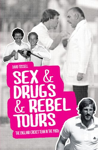 Sex & Drugs & Rebel Tours: The England Cricket Team in the 1980s