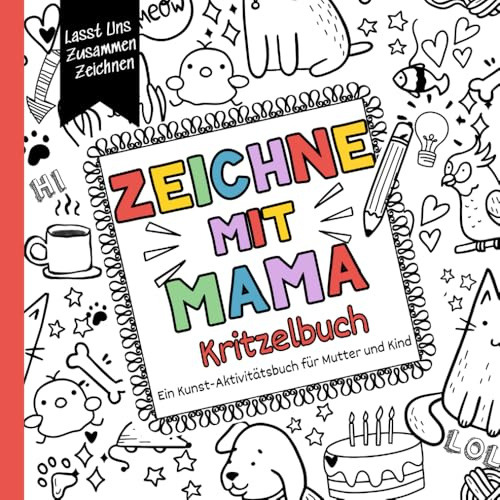 Zeichne Mit Mama Kritzelbuch: Ein Kunst-Aktivitätsbuch für Mutter und Kind. Über 50 kreative Aufgaben zum gemeinsamen Zeichnen