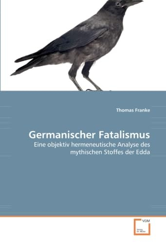 Germanischer Fatalismus: Eine objektiv hermeneutische Analyse des mythischen Stoffes der Edda