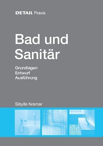 Bad Und Sanitär: Grundlagen, Entwurf, Ausführung