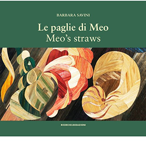 Le paglie di Meo. Con il suo metodo di intarsio delle paglie, le opere e un album di famiglia-Meo's straws. With her straw marquetry technique, the works and a family album (Arte)