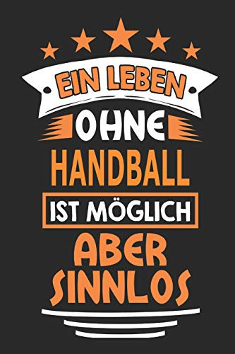 Ein Leben ohne Handball ist möglich aber sinnlos: Notizbuch, Notizblock, Geburtstag Geschenk Buch mit 110 linierten Seiten
